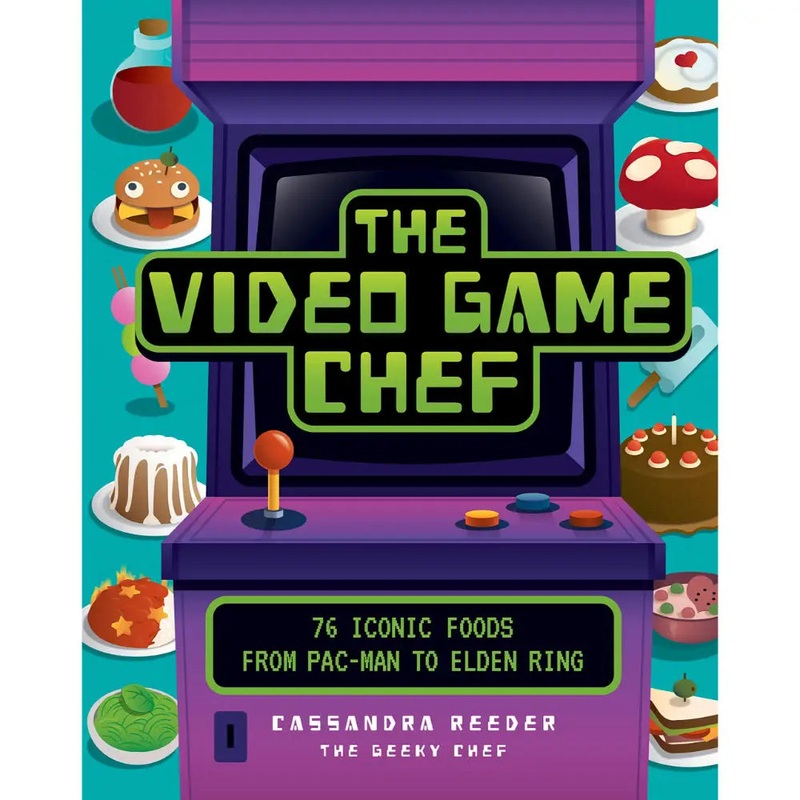 The Video Game Chef: 76 Iconic Foods from Pac-Man to Elden Ring (Hardcover)