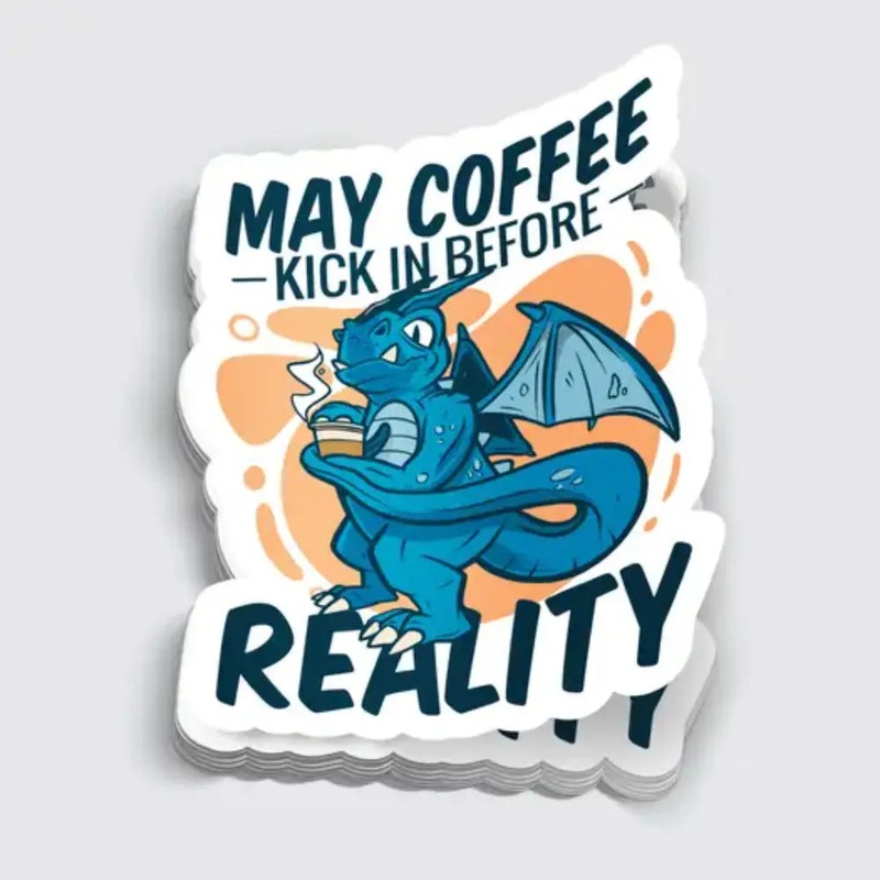 May Coffee Kick In Before Reality Sticker