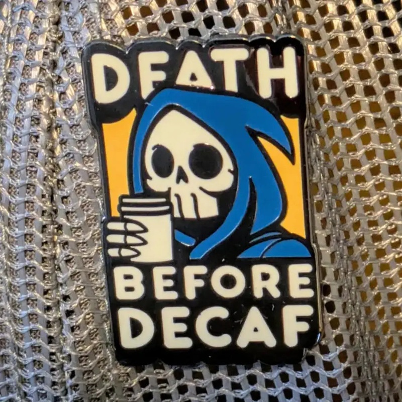 Death Before Decaf Enamel Pin